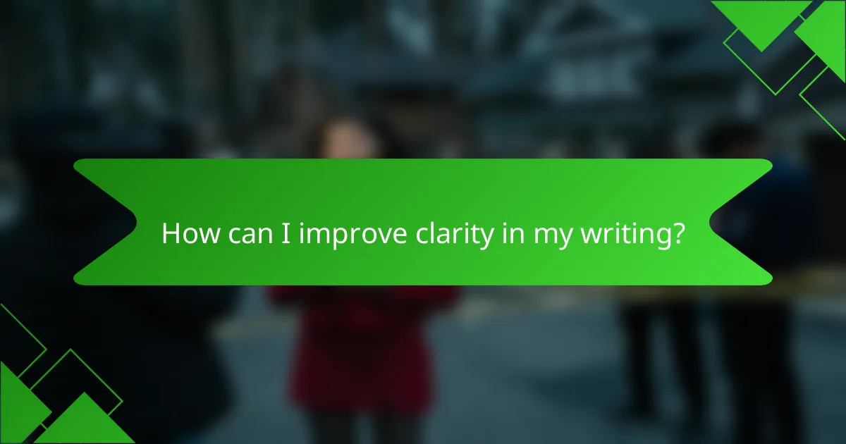 How can I improve clarity in my writing?