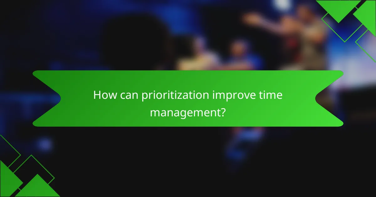 How can prioritization improve time management?