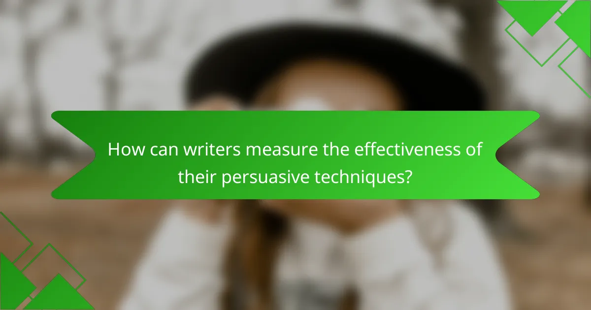 How can writers measure the effectiveness of their persuasive techniques?
