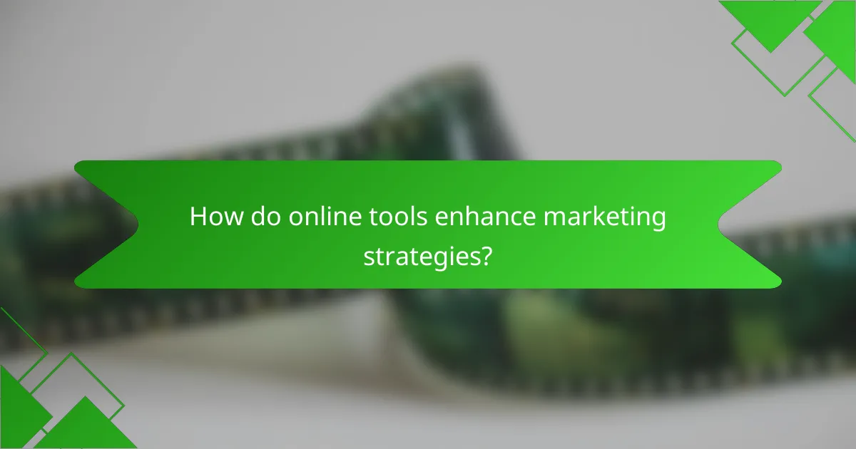 How do online tools enhance marketing strategies?