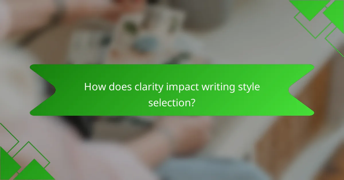 How does clarity impact writing style selection?
