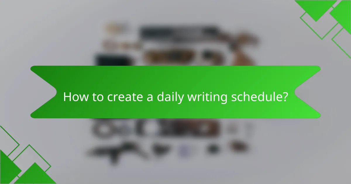 How to create a daily writing schedule?