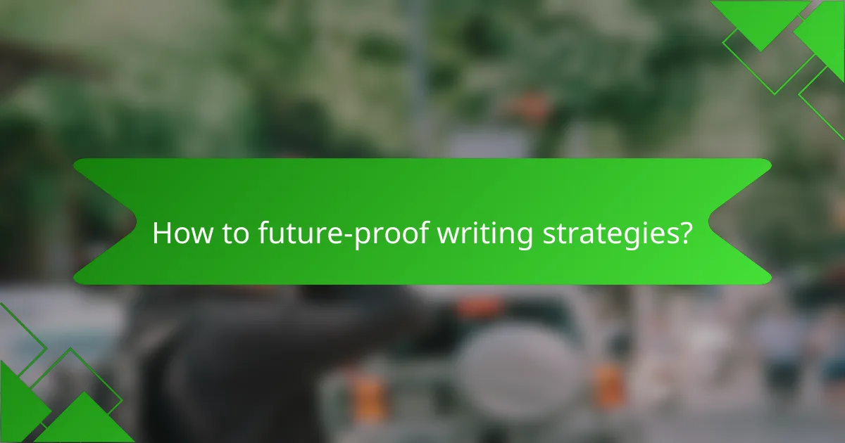 How to future-proof writing strategies?