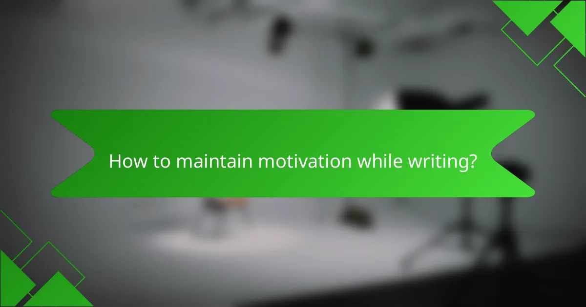 How to maintain motivation while writing?