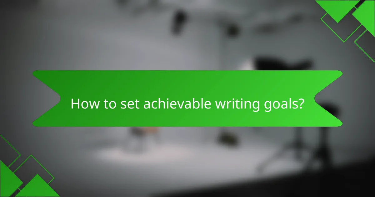 How to set achievable writing goals?