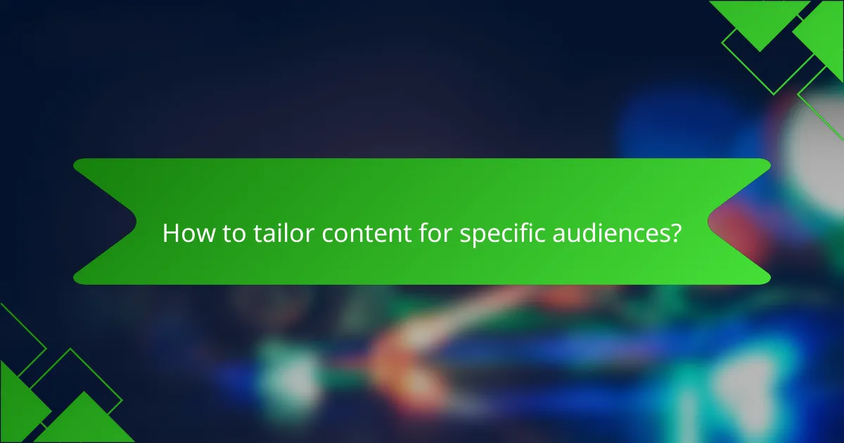 How to tailor content for specific audiences?