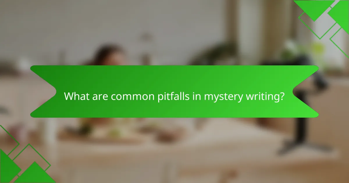 What are common pitfalls in mystery writing?