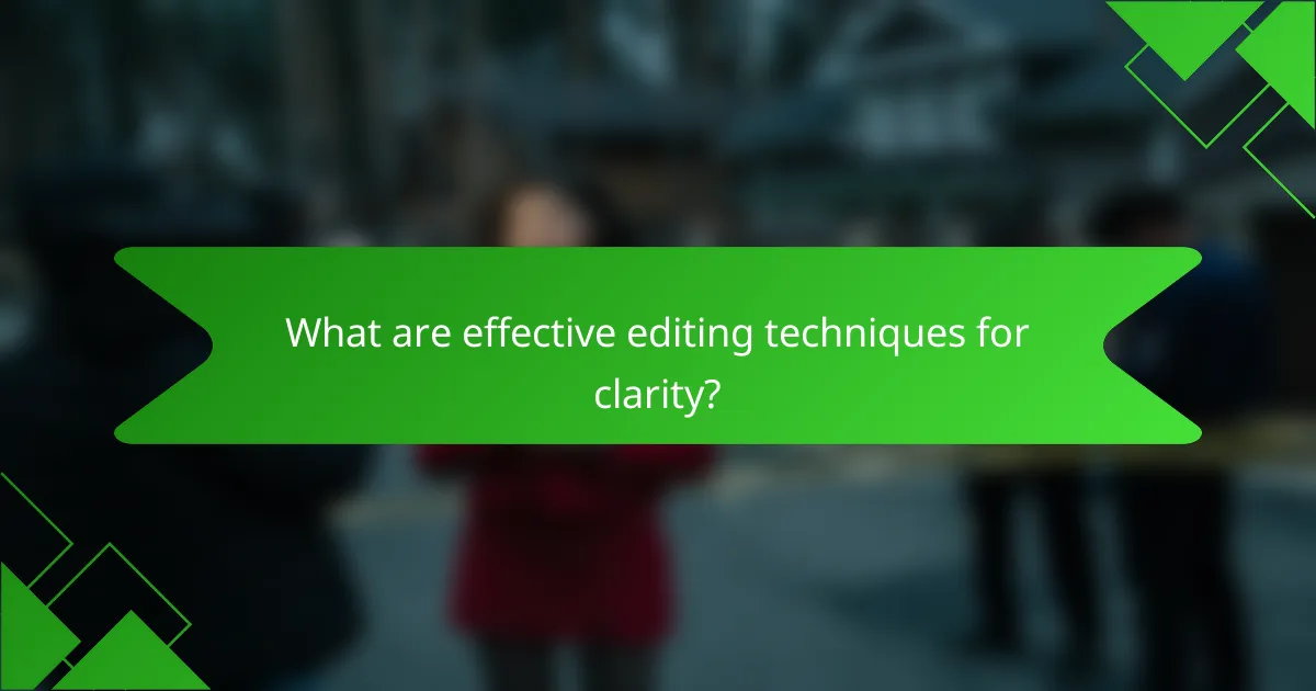 What are effective editing techniques for clarity?