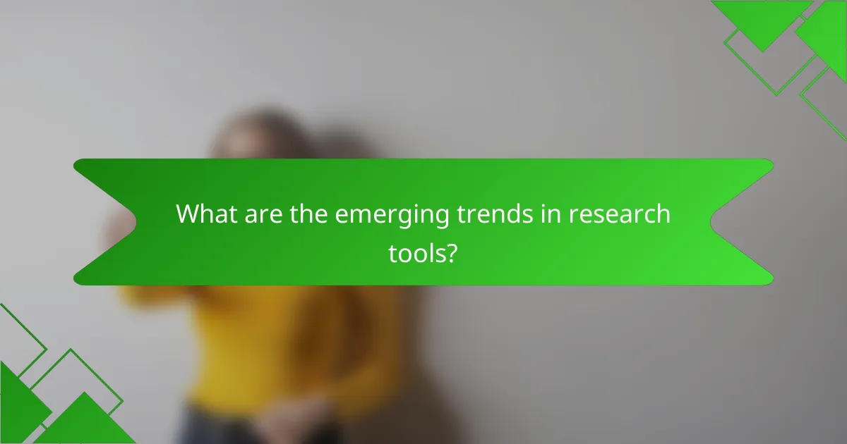 What are the emerging trends in research tools?