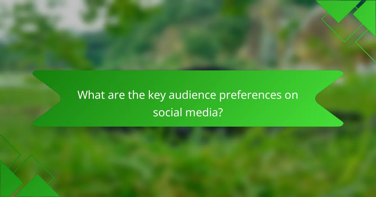 What are the key audience preferences on social media?