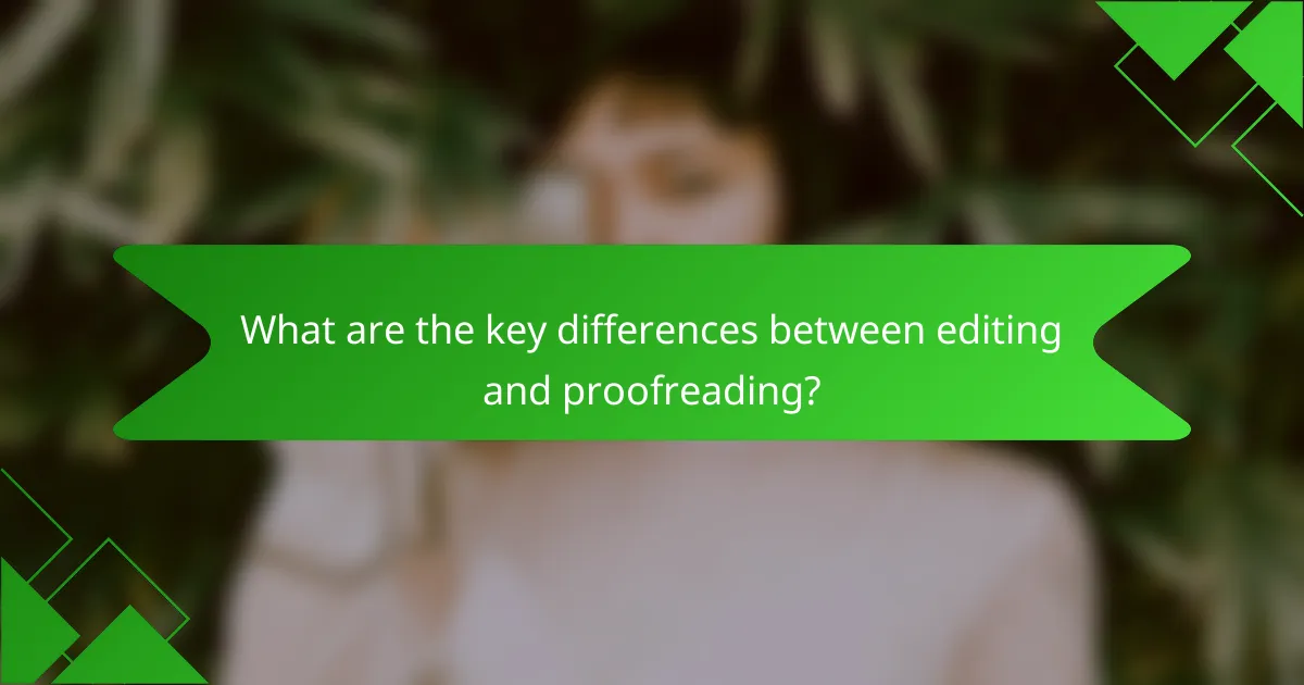 What are the key differences between editing and proofreading?