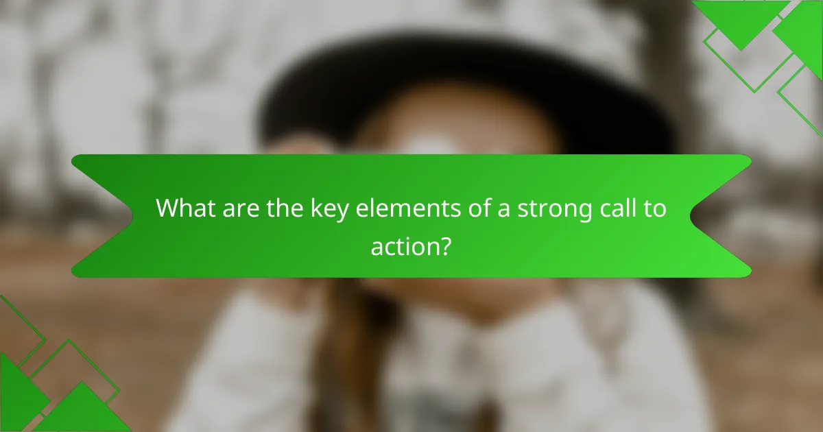 What are the key elements of a strong call to action?