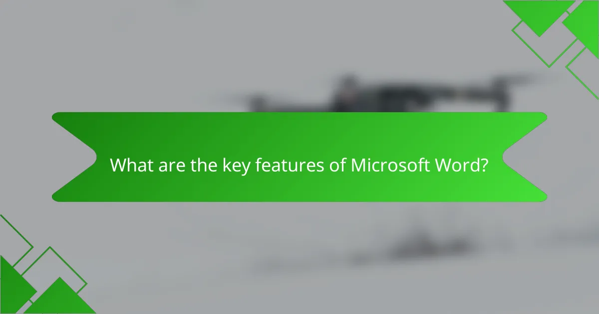 What are the key features of Microsoft Word?