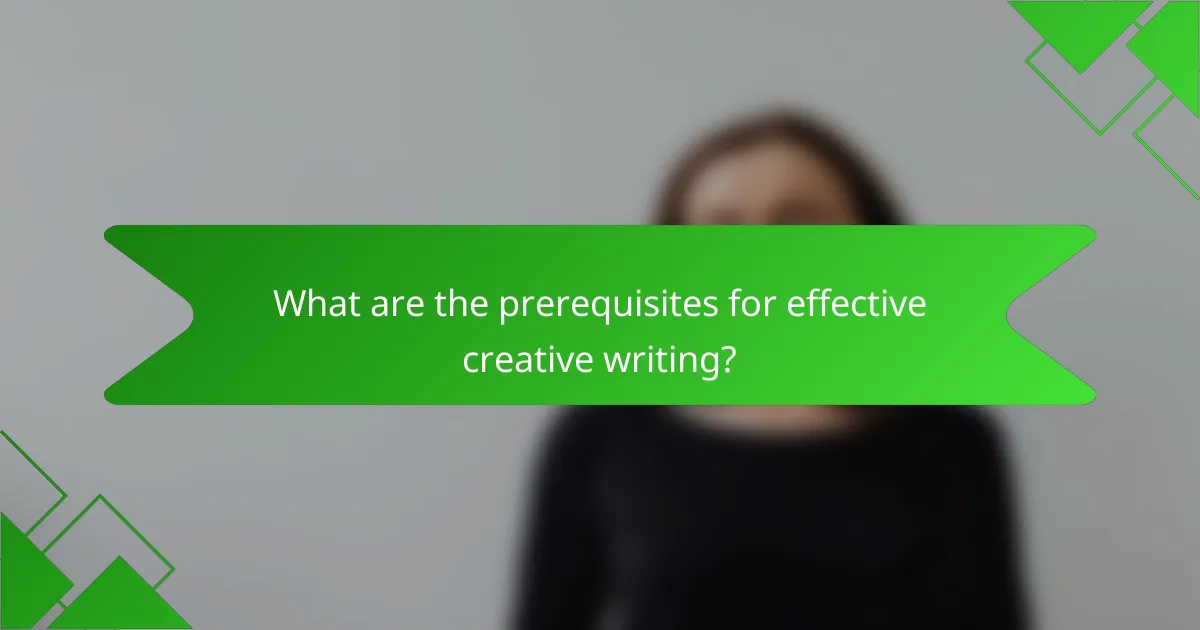 What are the prerequisites for effective creative writing?