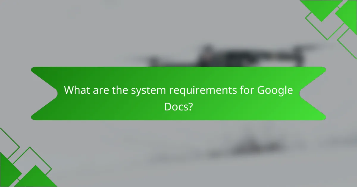 What are the system requirements for Google Docs?