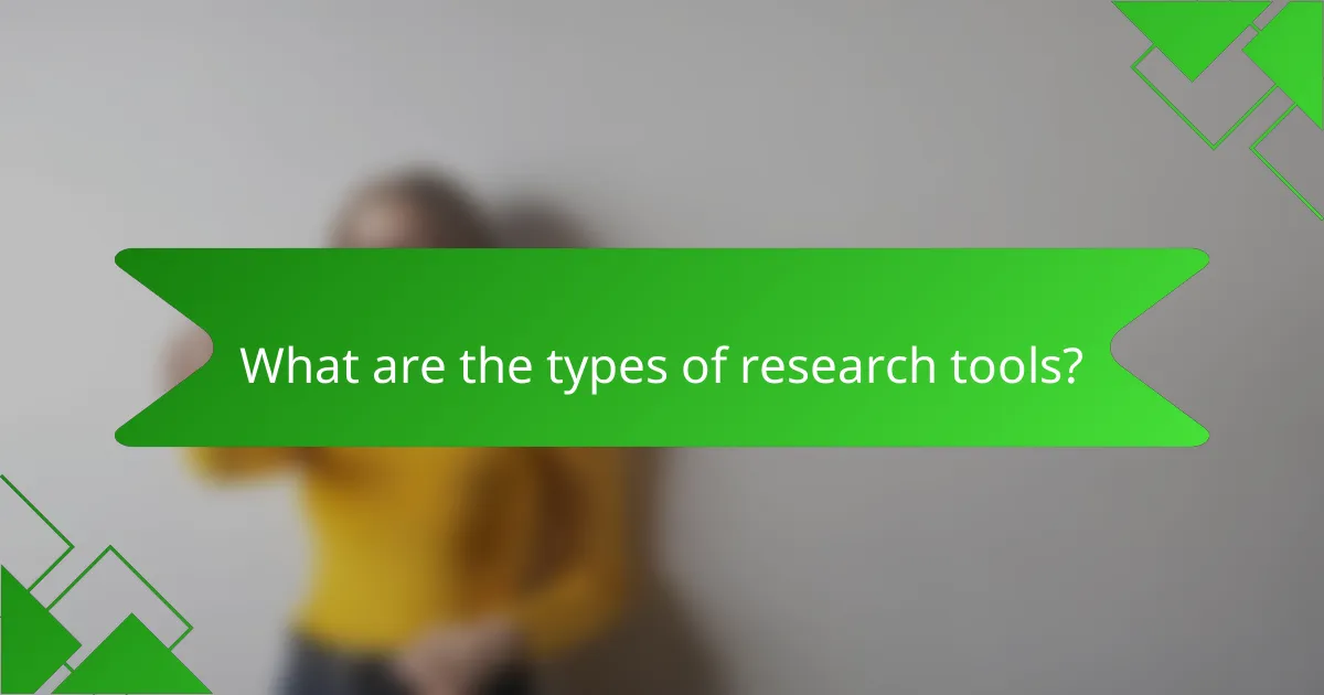 What are the types of research tools?