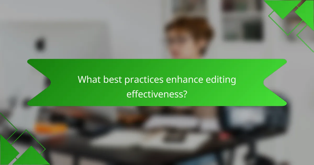 What best practices enhance editing effectiveness?