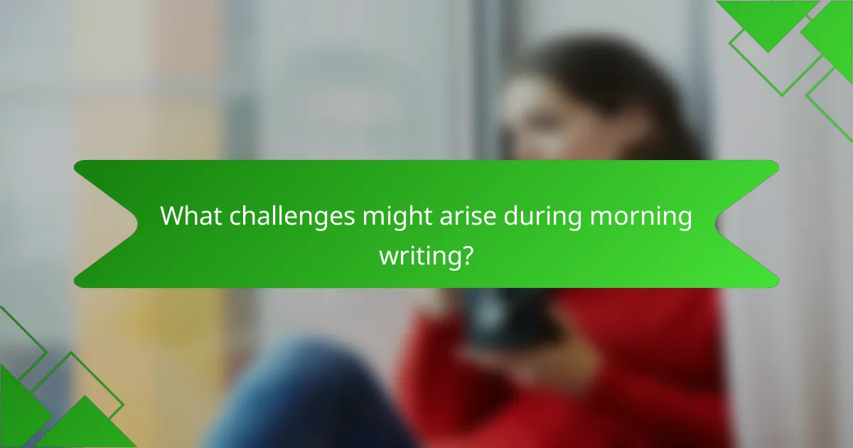 What challenges might arise during morning writing?