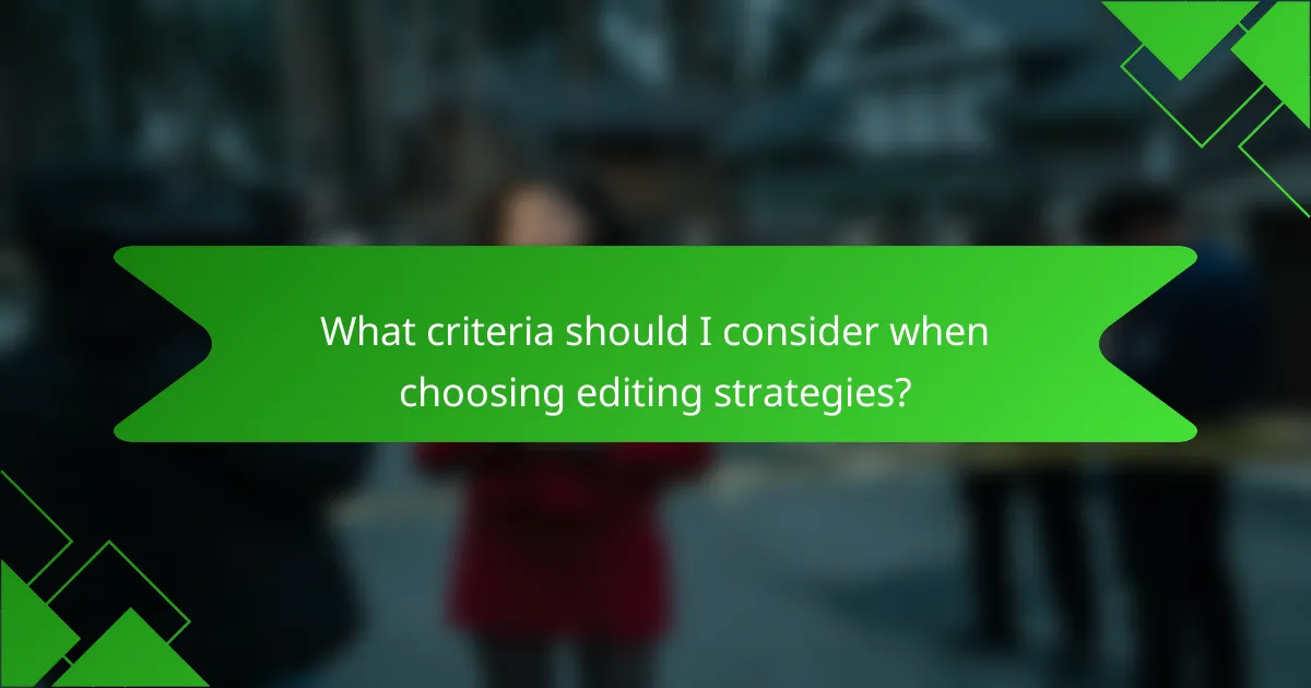 What criteria should I consider when choosing editing strategies?