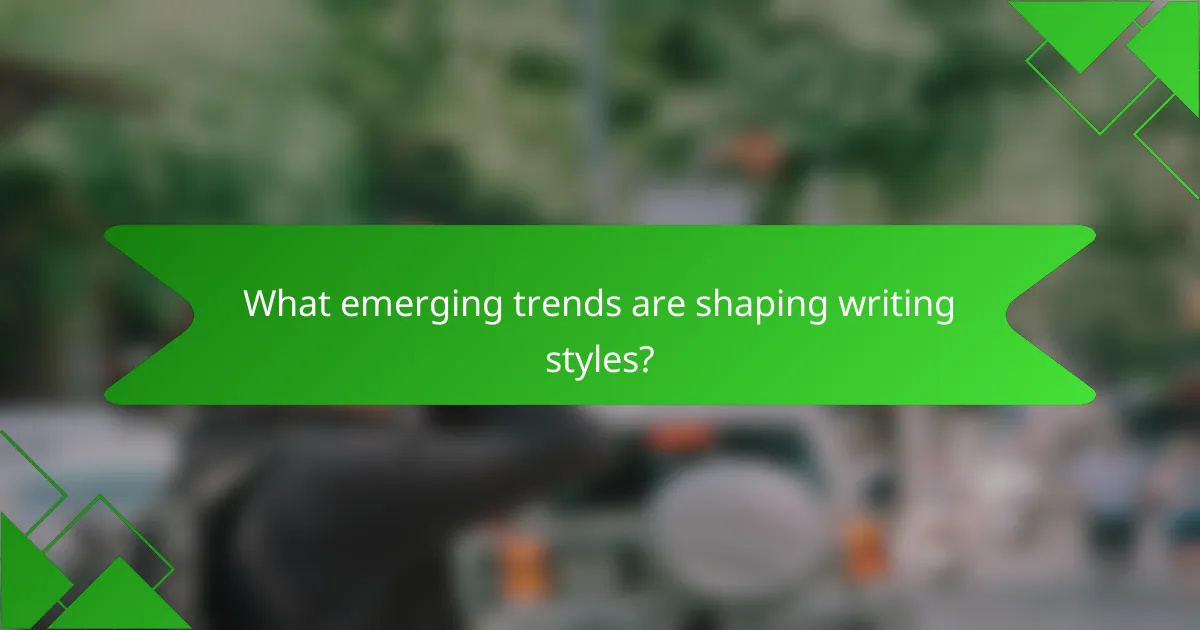 What emerging trends are shaping writing styles?