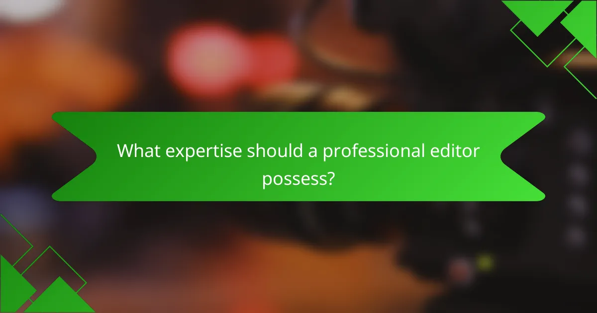 What expertise should a professional editor possess?