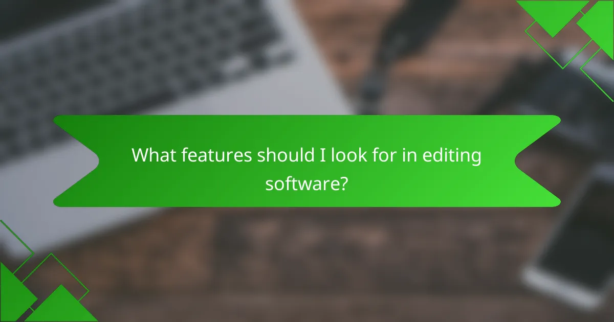 What features should I look for in editing software?