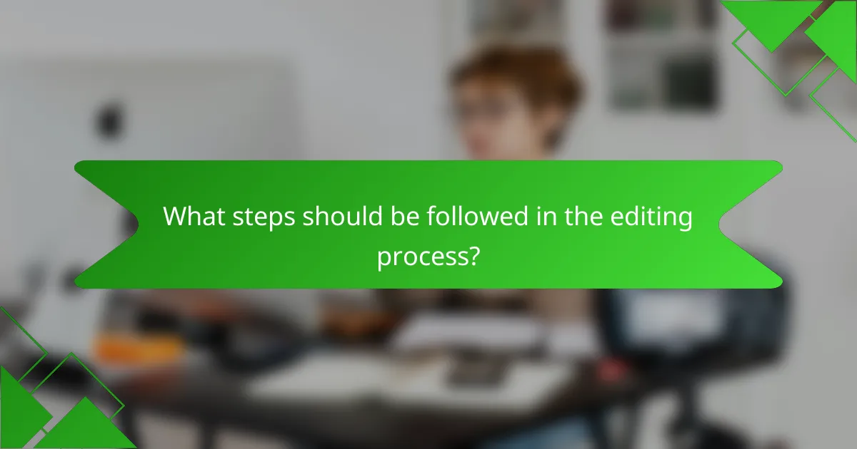 What steps should be followed in the editing process?