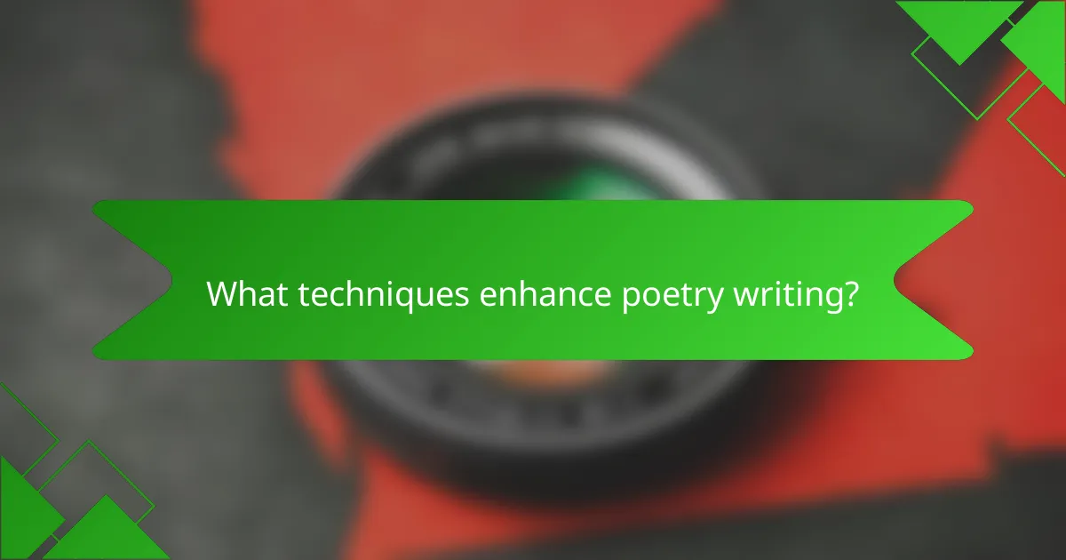 What techniques enhance poetry writing?
