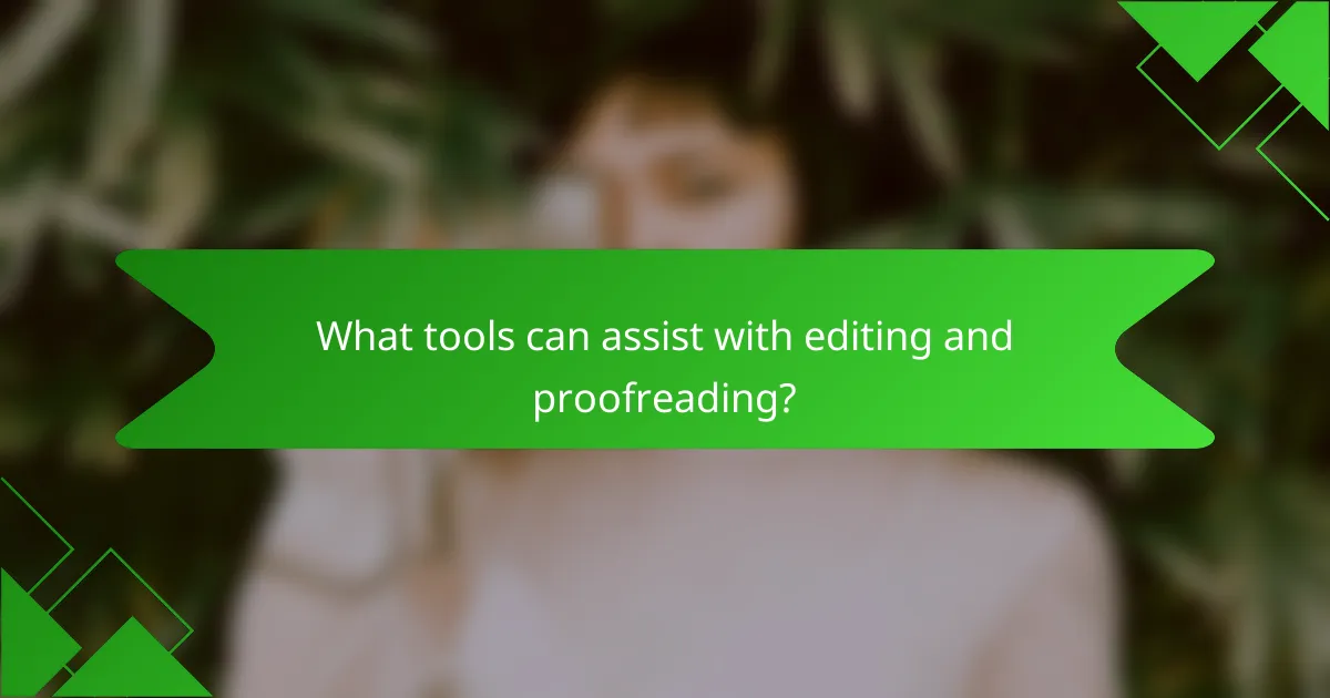 What tools can assist with editing and proofreading?