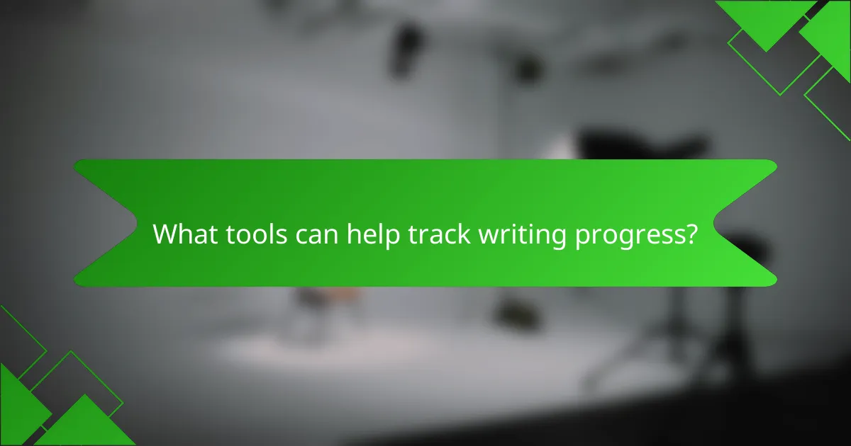 What tools can help track writing progress?