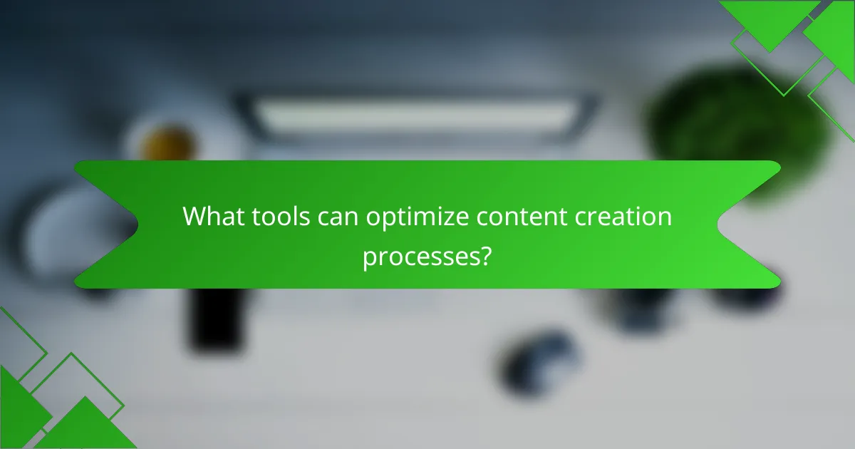 What tools can optimize content creation processes?