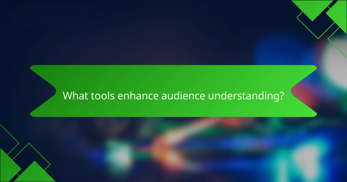What tools enhance audience understanding?