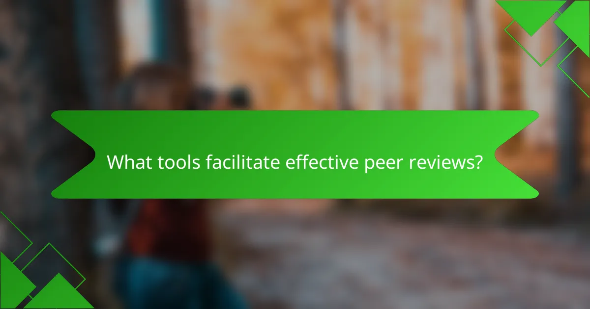 What tools facilitate effective peer reviews?